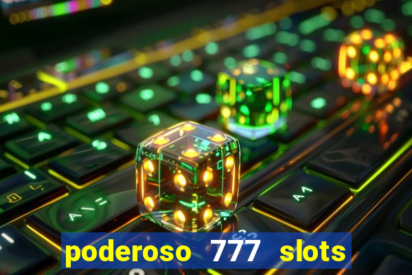 poderoso 777 slots paga mesmo